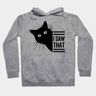 Funny Black Cat Lover Meme I Saw That Design, Cat Mom Dad,  Humor Black Cats Saying For Women Men Boys Girls Hoodie